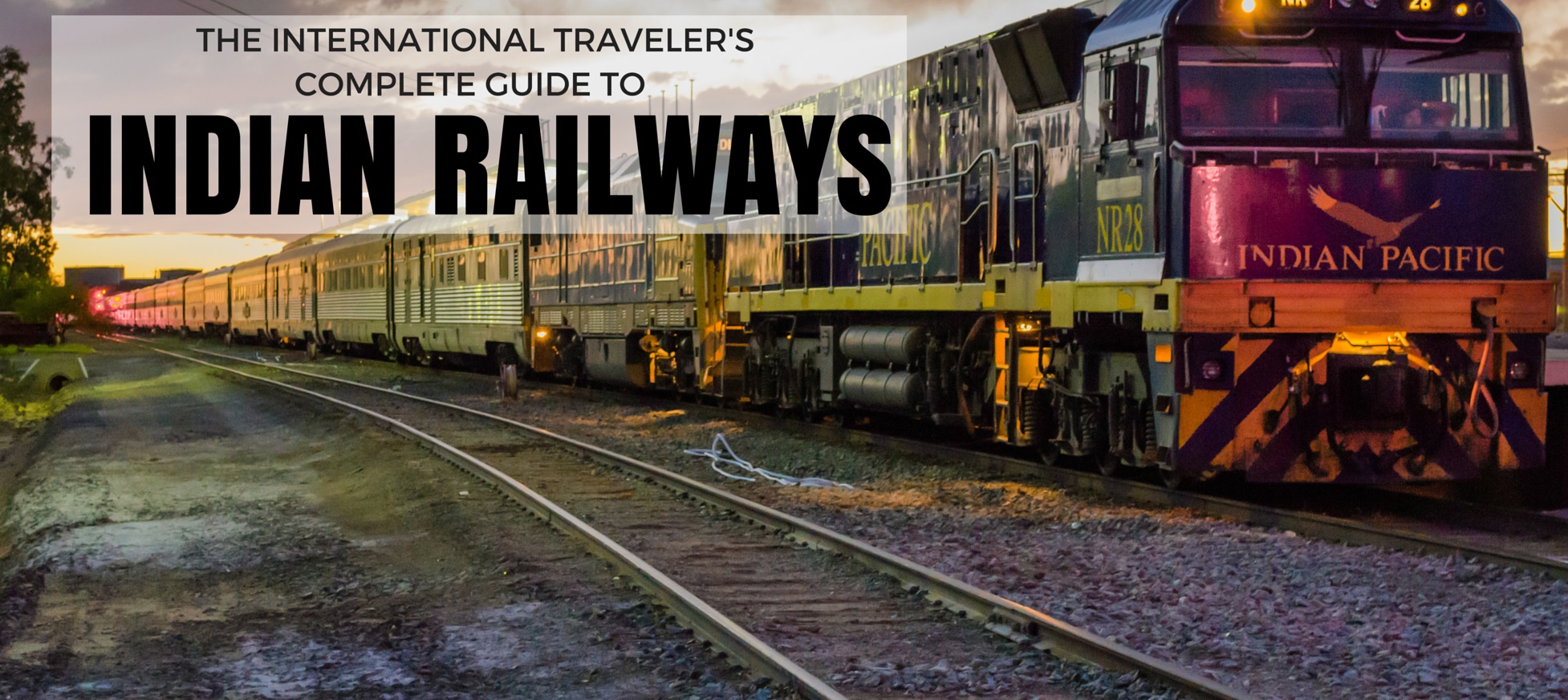 A Complete Guide To Indian Railways For International Travelers ...