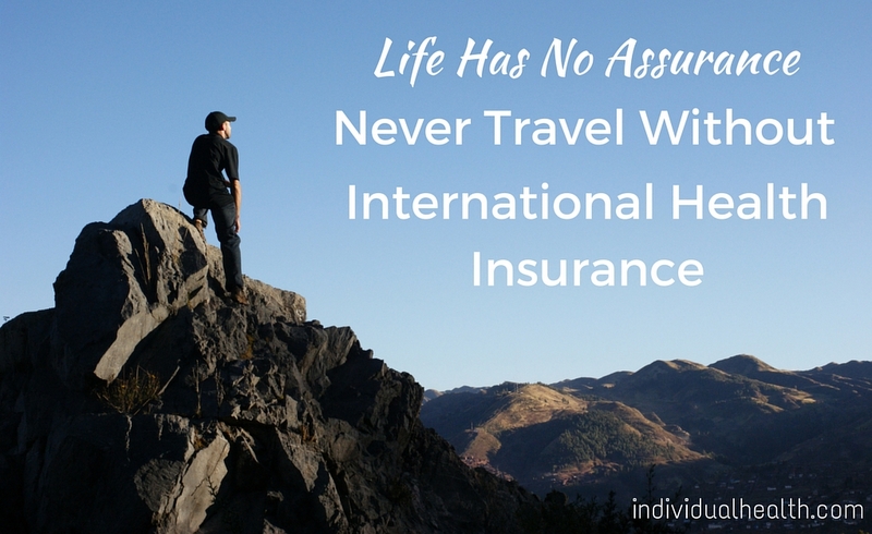Never travel without international health insurance